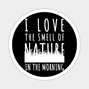 Earth Day 2024 - I love the smell of nature in the morning Magnet